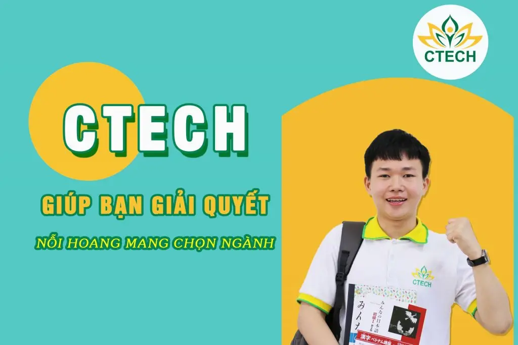 CTECH giúp bạn giải quyết nỗi hoang mang chọn ngành