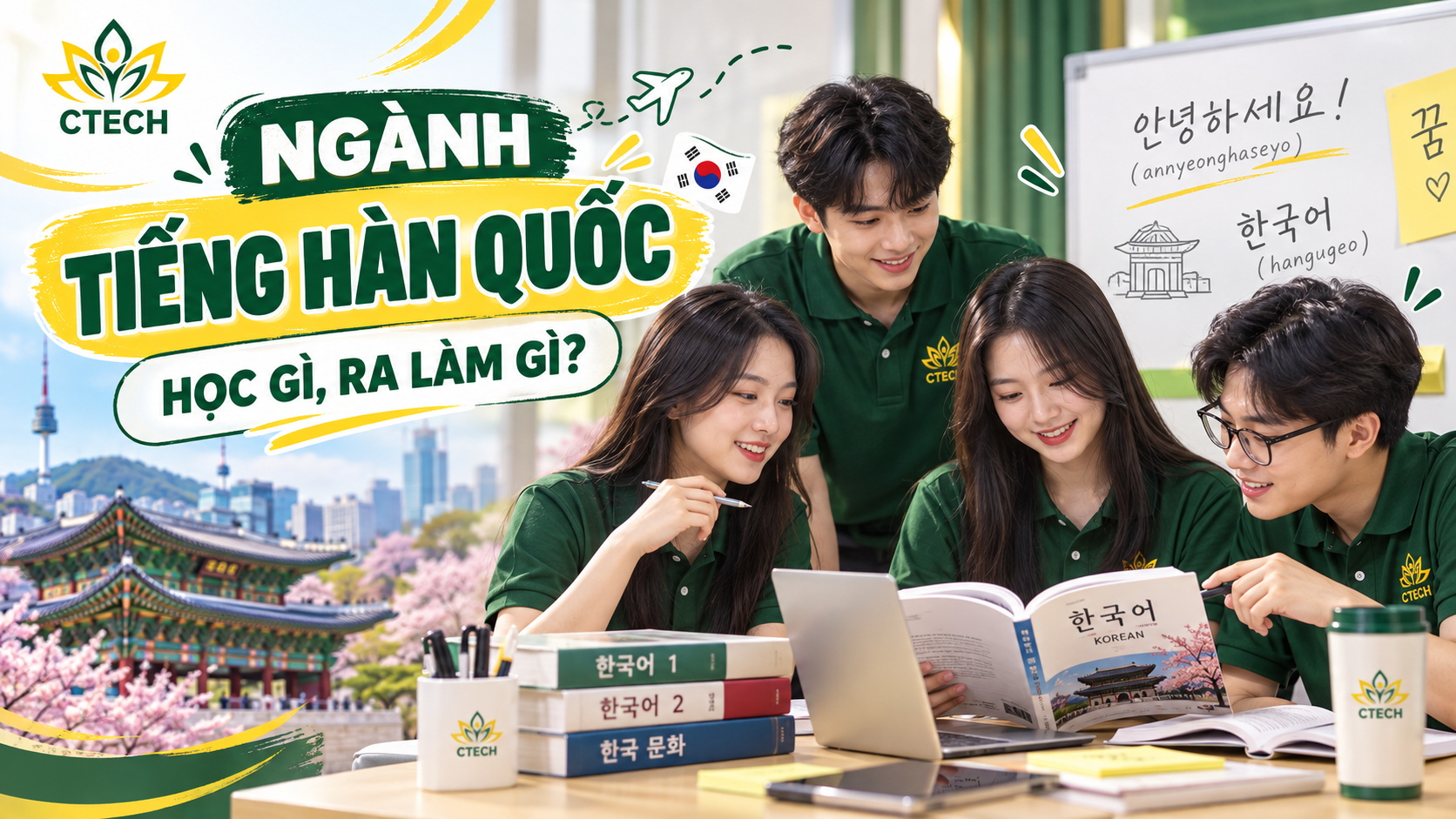 Ngành Tiếng Hàn Quốc tại CTECH: Học gì, ra làm gì?